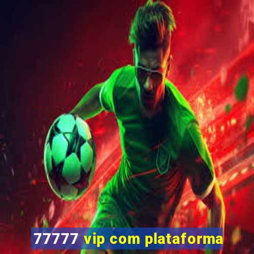 77777 vip com plataforma